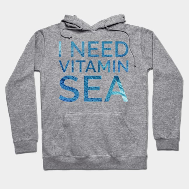 I need vitamin sea Hoodie by JadeTees